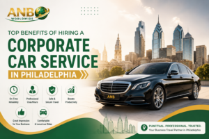 Top Benefits of Hiring a Corporate Car Service in Philadelphia